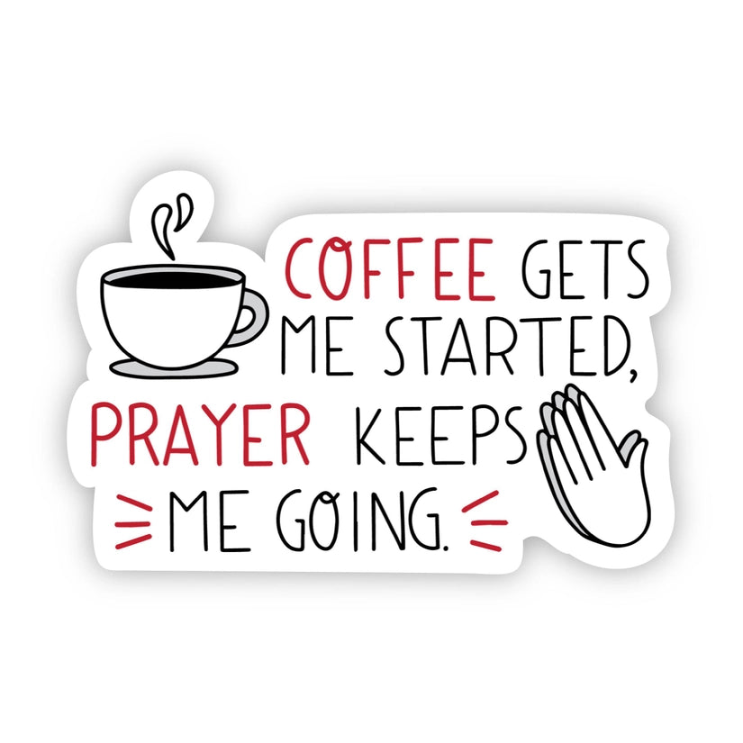 Coffee gets me started, prayer keeps me going sticker – The Holiday Market